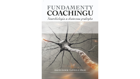 David Rock, Linda J. Page: Fundamenty coachingu. Neurobiologia a skuteczna praktyka